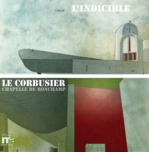 L'Indicible Le Corbusier Chapelle de Ronchamp